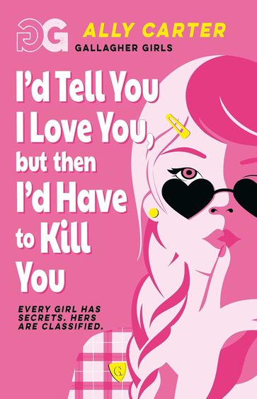 Gallagher Girls : Id Tell You I Love You But Then Id Have To Kill You
