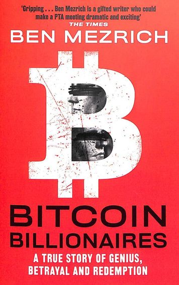 Bitcoin  Billionaires : A True Story Of Genius Betrayal & Redemption