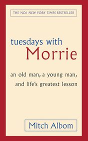 Tuesdays With Morrie : An Old Man A Young Man & Lifes Greatest Lesson