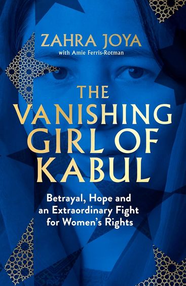 Vanishing Girl Of Kabul : Betrayal Hope & An Extraordinary Fight For Womens Rights