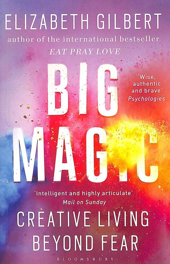 Big Magic : Crearive Living Beyond Fear