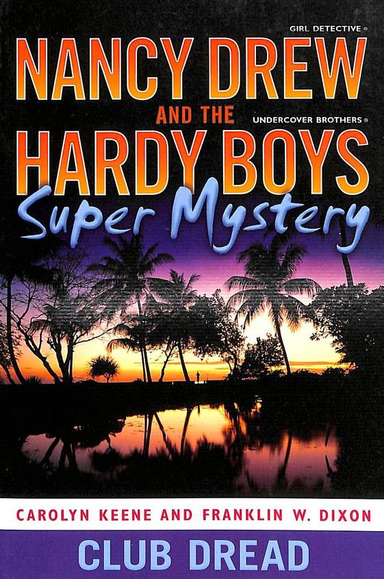 Club Dread : Nancy Drew And The Hardy Boys Super Mystery