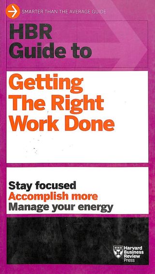 Hbr Guide To Getting The Right Work Done