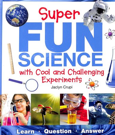 Super Fun Science With Cool & Challenging Experiments