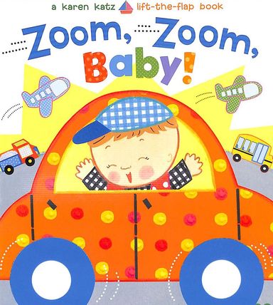 Zoom Zoom Baby : A Karen Katz Lift The Flap Book
