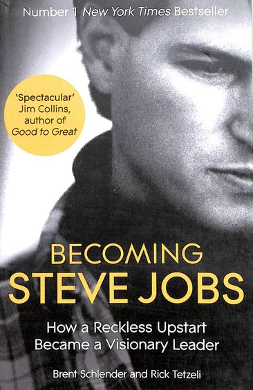 Becoming Steve Jobs : How A Reckless Upstart Became A Visionary Leader