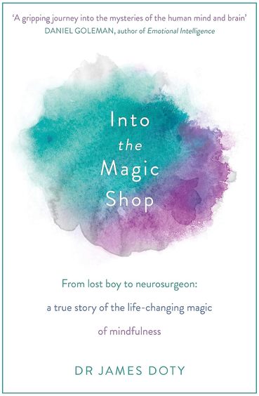 Into The Magic Shop : A Neurosurgeons True Story Of The Life Changing Magic Of Mindfulness