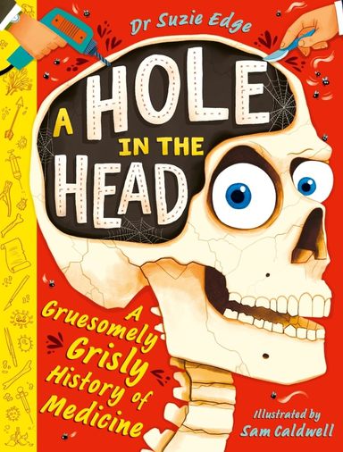 Hole In The Head : A Gruesomely Grisly History Of Medical Firsts