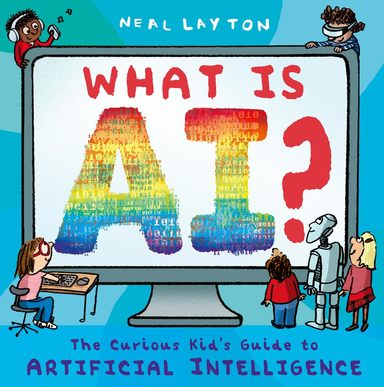 What Is Ai : The Curious Kid'S Guide To Artificial Intelligence