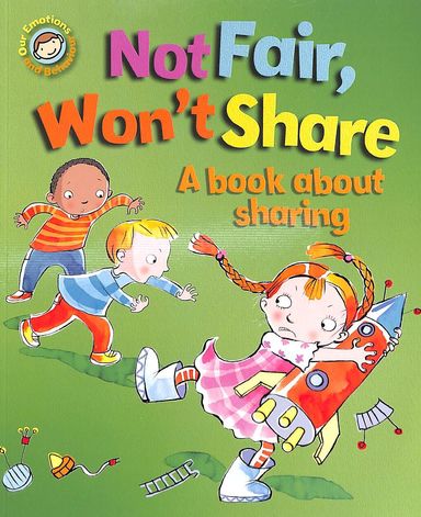 Not Fair Wont Share : A Book About Sharing