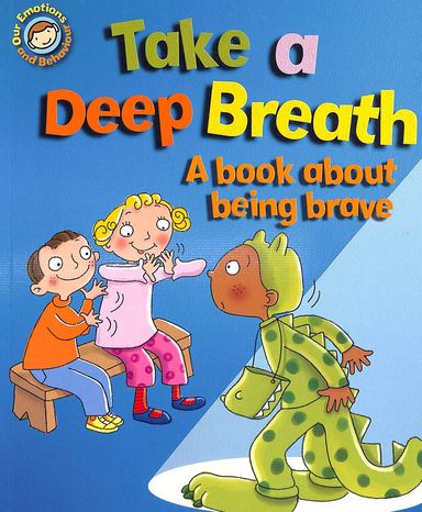 Take A Deep Breath A Book About Being Brave : Our Emotions & Behaviour