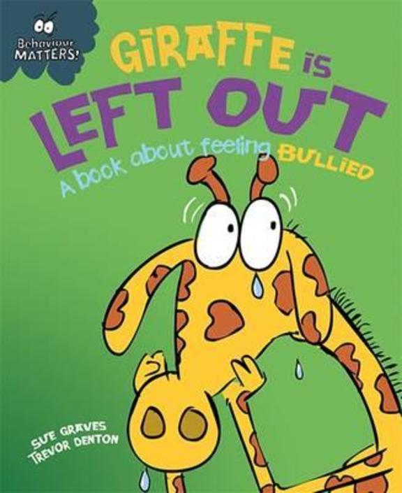 Behaviour Matters : Giraffe Is Left Out A Book About Feeling Bullied