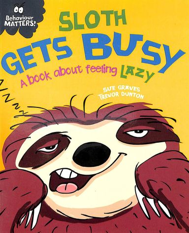 Behaviour Matters : Sloth Gets Busy : A Book About Feeling Lazy
