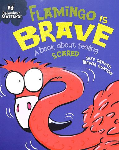 Behaviour Matters : Flamingo Is Brave : A Book About Feeling