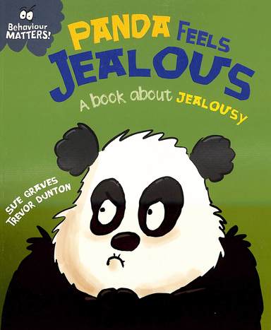 Behaviour Matters : Panda Feels Jealous A Book About Jealousy