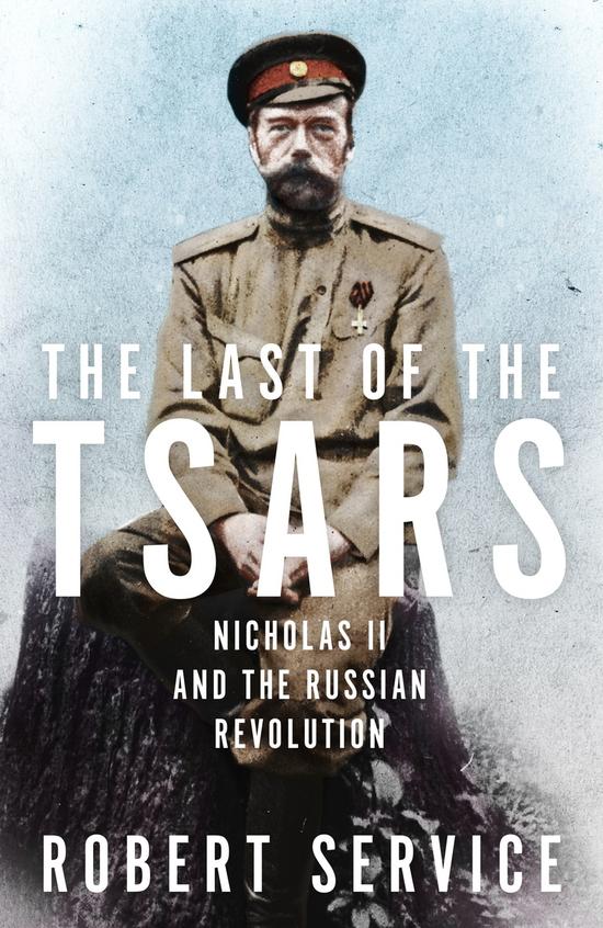 Last Of The Tsars : Nicholas Ii And The Russian Revolution
