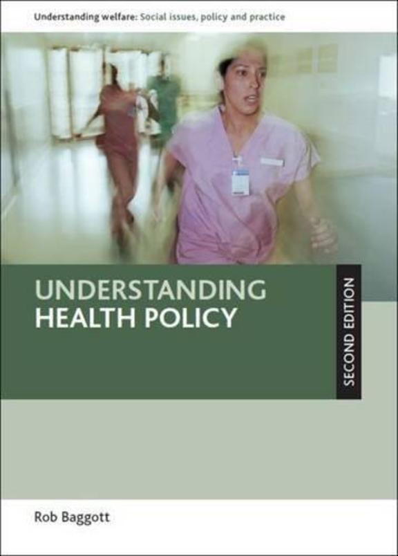 Understanding Health Policy: Second Edition (Policy Press - Understanding Welfare: Social Issues, Policy and Practice)