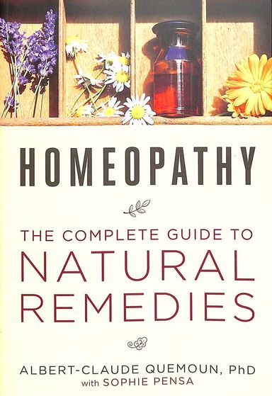 Homeopathy : The Complete Guide To Natural Remedies
