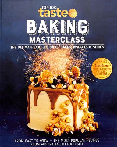 Top 100 Taste .Com.Au Baking Masterclass : The Ultimate Collection Of Cakes Biscuits & Slices