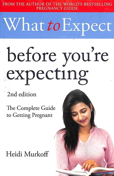 What To Expect : Before Youre Expecting 2nd Edition