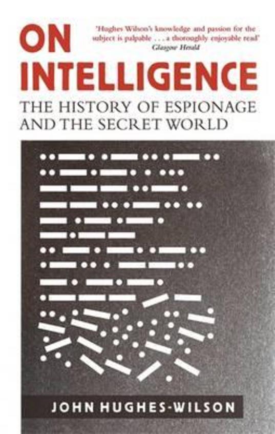On Intelligence : The History Of Espionage & The Secret World