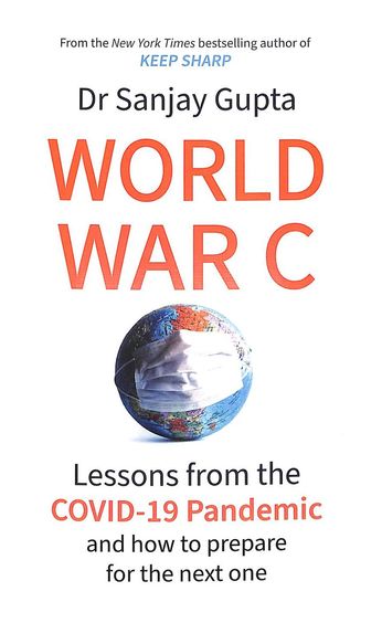 World War C : Lessons From The Covid 19 Pandemic & How To Prepare For The Next One