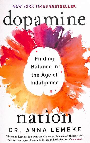 Dopamine Nation - Finding Balance In The Age Of Indulgence