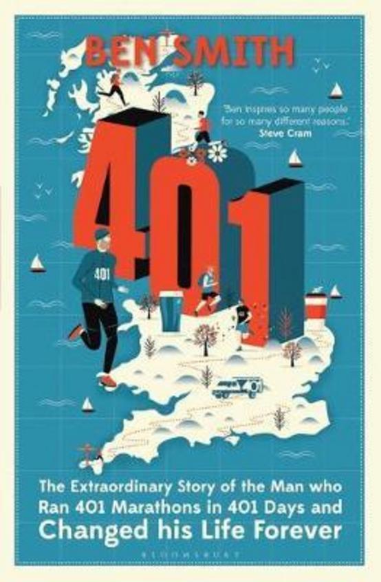 401 : The Extraordinary Story Of The Man Who Ran 401 Marathons In 401 Days &  Changed His Life Forev