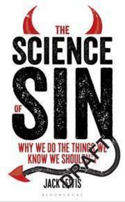 Science Of Sin : Why We Do The Things We Know We Should Not