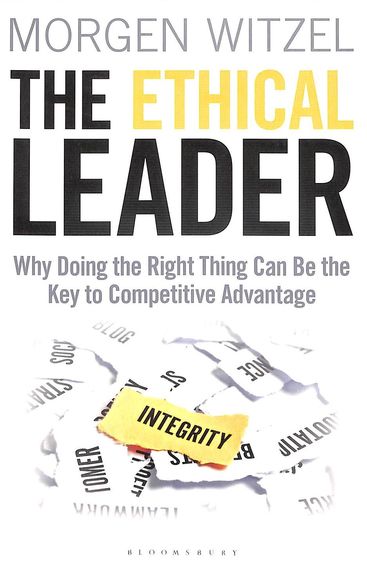 Ethical Leader : Why Doing The Right Thing Can Be The Key To Competitive Advantage