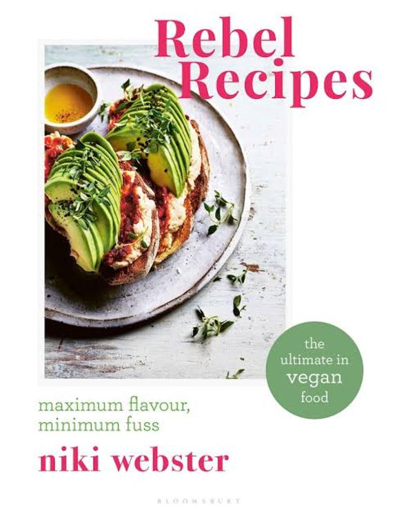 Rebel Recipes : Maximum Flavour Minimum Fuss The Ultimate In Vegan Food