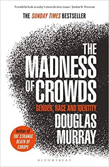 Madness Of Crowds : Gender, Race & Identity The Sunday Times Bestseller