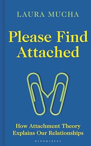 Please Find Attached: How Attachment Theory Explains Our Relationships 