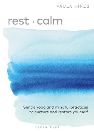 Rest + Calm : Gentle Yoga & Mindful Practices To Nurture & Restore Yourself