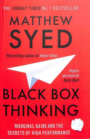Black Box Thinking : Marginal Gains And The Secrets Of High Performance