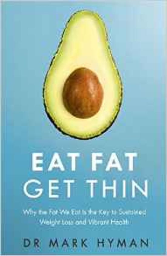 Eat Fat Get Thin : Why The Fat We Eat Is The Key To Sustained Weight Loss & Vibrant Health