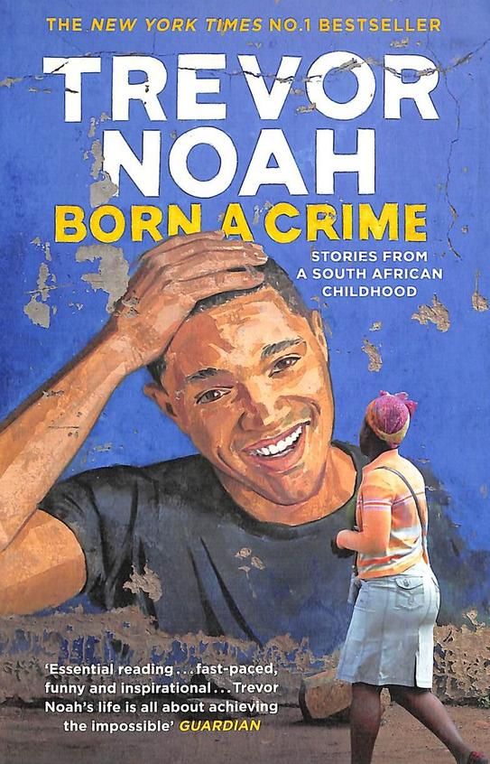 Born A Crime : Stories From A South African Childhood