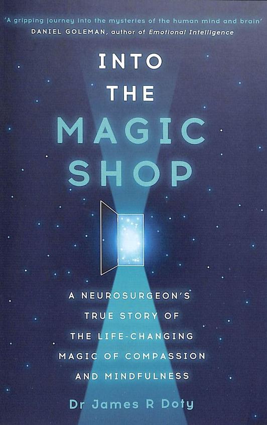 Into The Magic Shop : A Neurosurgeons True Story Of The Life
