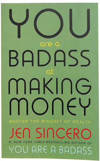 You Are A Badass At Making Money : Master The Mindset Of Wealth