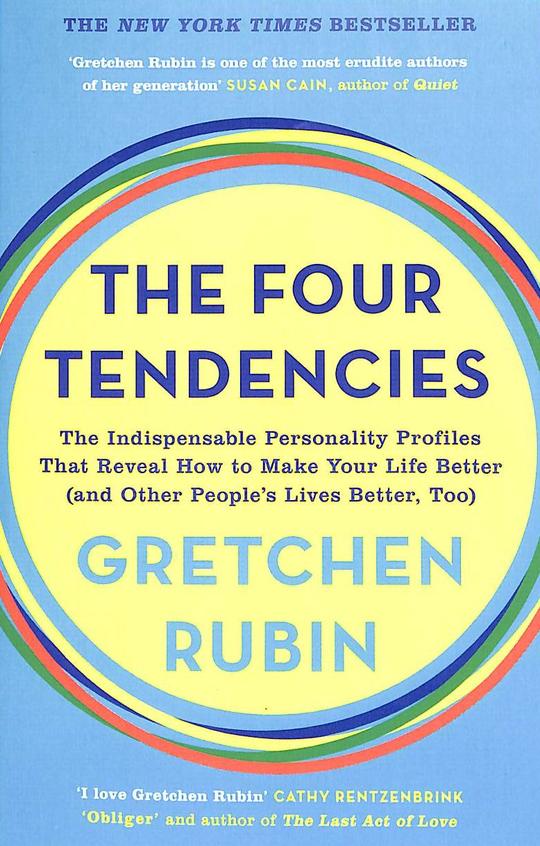 Four Tendencies : The Indispensable Personality Profiles That Reveal Hwo To Make Your Life Better &