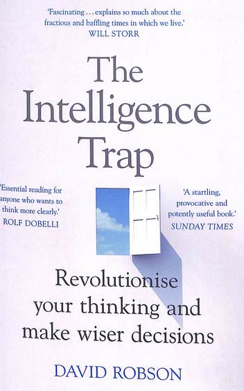 Intelligence Trap : Revolutionise Your Thinking & Make Wiser Decisions