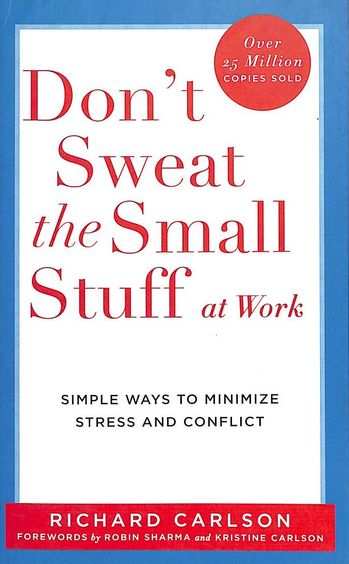 Dont Sweat The Small Stuff At Work