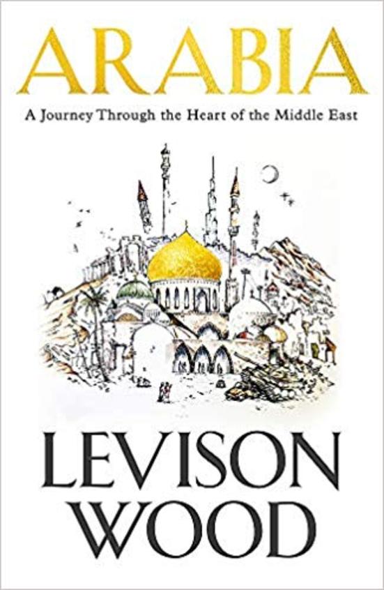 Arabia : A Journey Through The Heart Of The Middle East