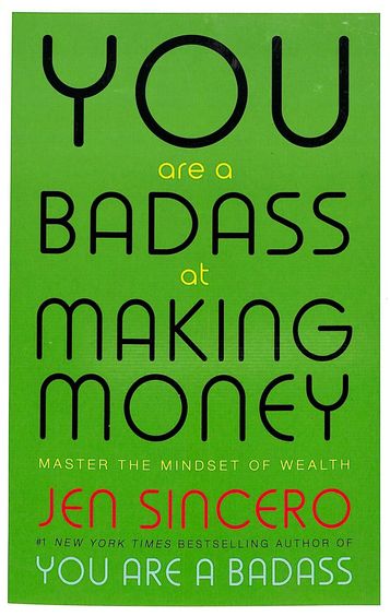 You Are A Badass At Making Money : Master The Mindset Ofwealth