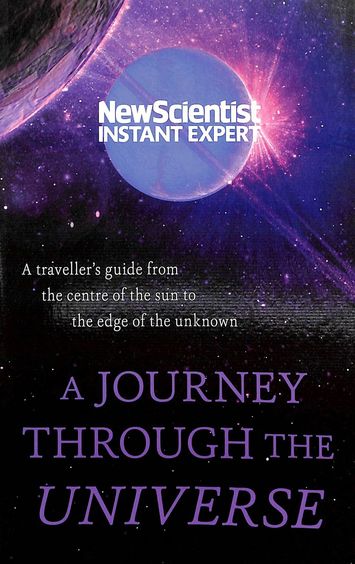 New Scientist Instant Expert : A Journey Through The Universe