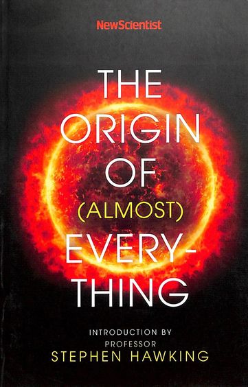New Scientist : The Origin Of Almost Everything
