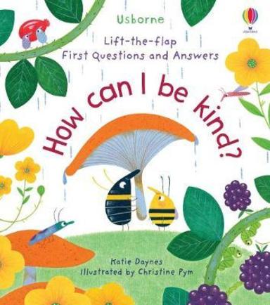 How Can I Be Kind : Lift The Flap First Questions & Answers