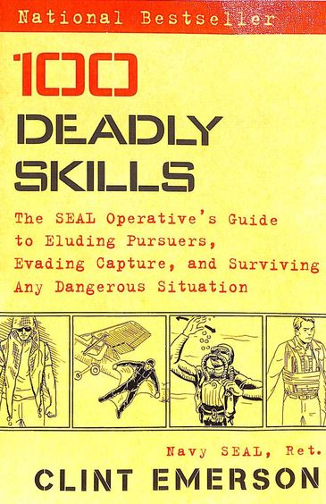 100 Deadly Skills : The Seal Operatives Guide To Eluding Pursuers Evading Capture And Surviving