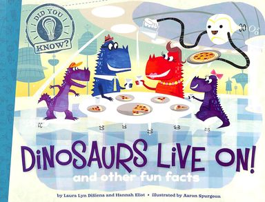 Didi You Know : Dinosaurs Live Om & Other Fun Facts