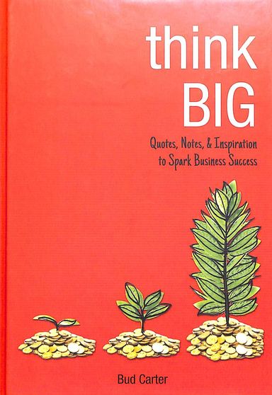 Think Big : Quotes Notes & Inspiration To Spark Business Success